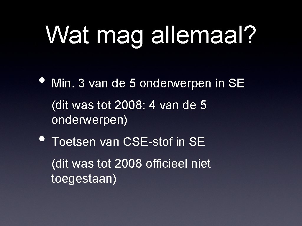 Wat mag allemaal? • Min. 3 van de 5 onderwerpen in SE (dit was