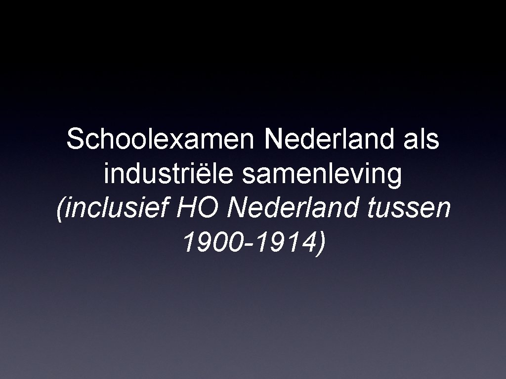 Schoolexamen Nederland als industriële samenleving (inclusief HO Nederland tussen 1900 -1914) 