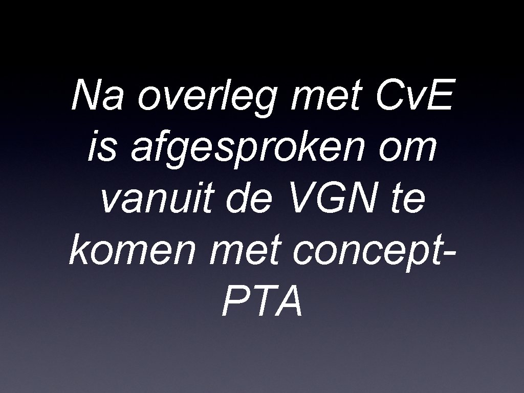 Na overleg met Cv. E is afgesproken om vanuit de VGN te komen met