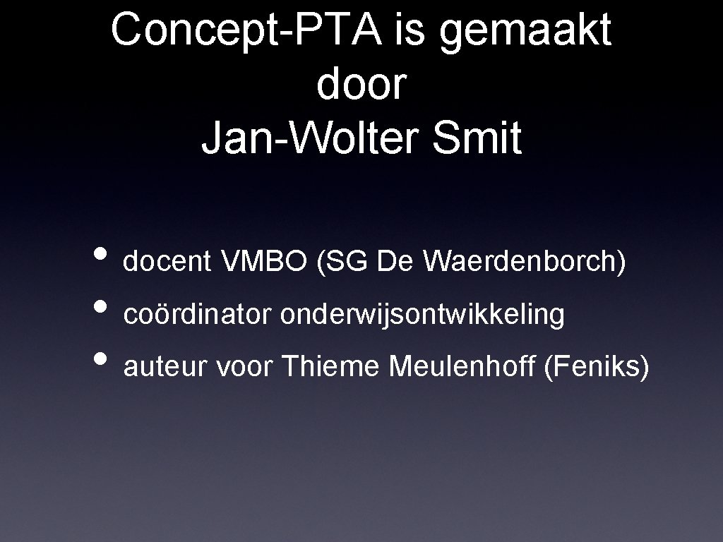 Concept-PTA is gemaakt door Jan-Wolter Smit • docent VMBO (SG De Waerdenborch) • coördinator