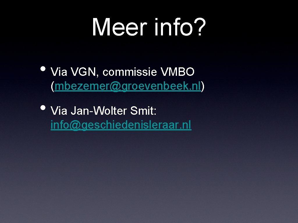 Meer info? • Via VGN, commissie VMBO (mbezemer@groevenbeek. nl) • Via Jan-Wolter Smit: info@geschiedenisleraar.