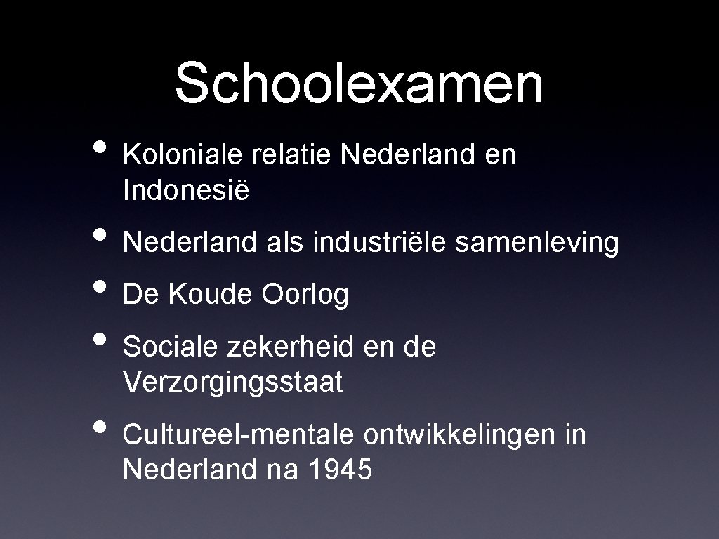 Schoolexamen • Koloniale relatie Nederland en Indonesië • Nederland als industriële samenleving • De