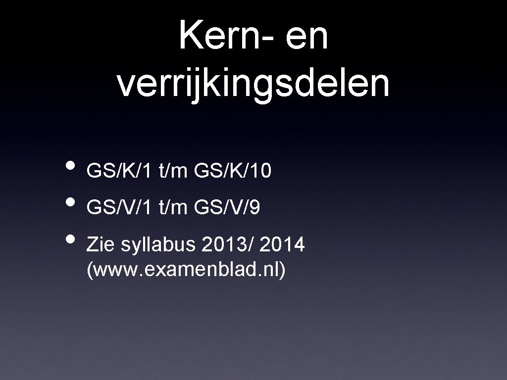 Kern- en verrijkingsdelen • GS/K/1 t/m GS/K/10 • GS/V/1 t/m GS/V/9 • Zie syllabus