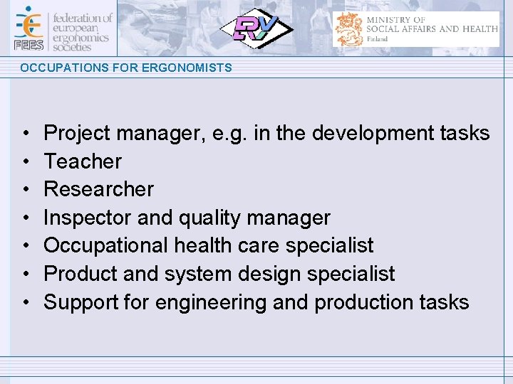 OCCUPATIONS FOR ERGONOMISTS • • Project manager, e. g. in the development tasks Teacher