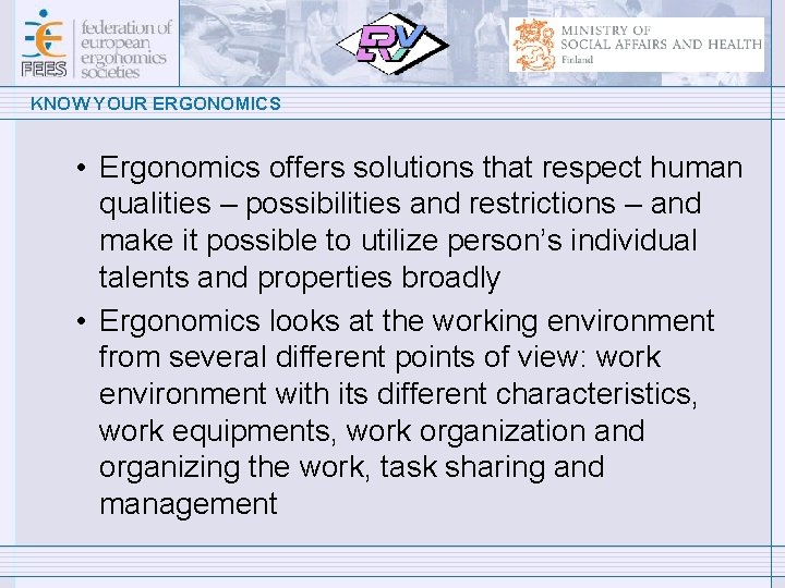 KNOW YOUR ERGONOMICS • Ergonomics offers solutions that respect human qualities – possibilities and