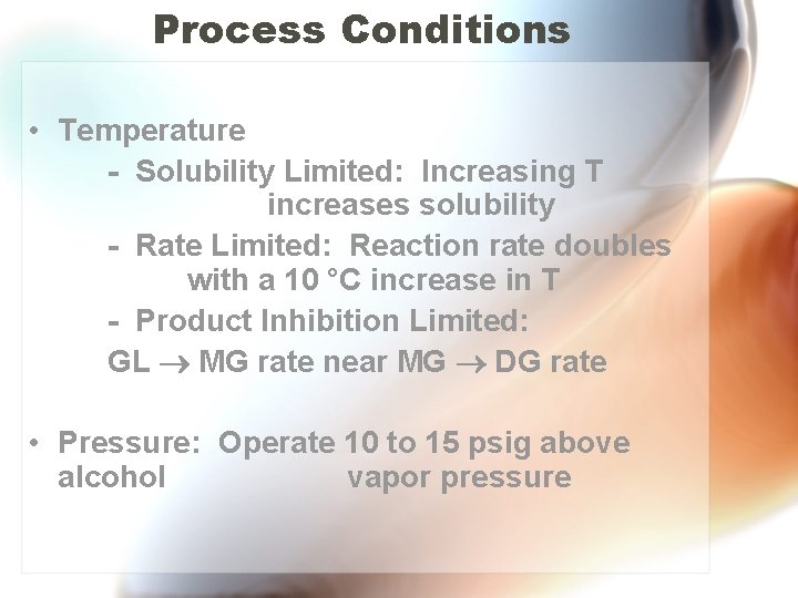 Process Conditions • Temperature - Solubility Limited: Increasing T increases solubility - Rate Limited: