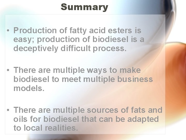 Summary • Production of fatty acid esters is easy; production of biodiesel is a