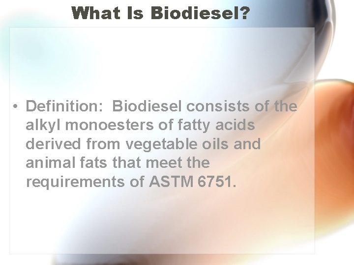 What Is Biodiesel? • Definition: Biodiesel consists of the alkyl monoesters of fatty acids