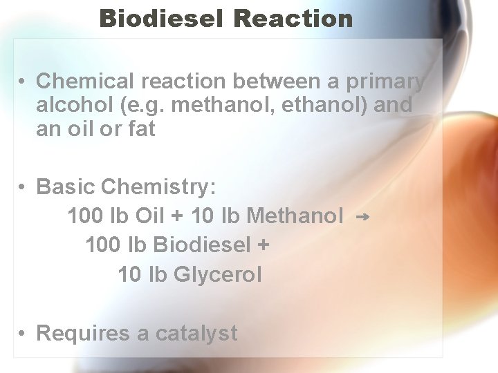 Biodiesel Reaction • Chemical reaction between a primary alcohol (e. g. methanol, ethanol) and