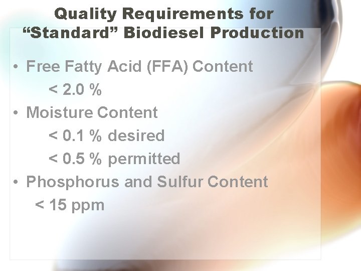 Quality Requirements for “Standard” Biodiesel Production • Free Fatty Acid (FFA) Content < 2.