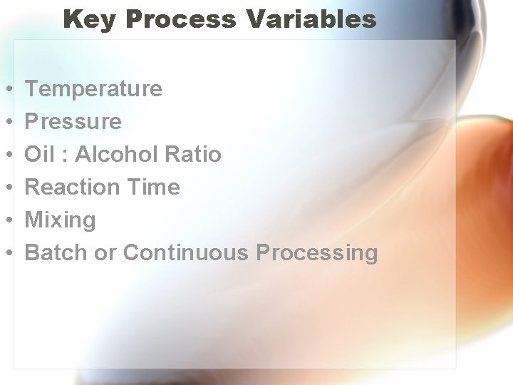 Key Process Variables • • • Temperature Pressure Oil : Alcohol Ratio Reaction Time