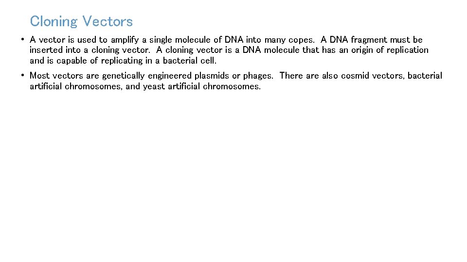 Cloning Vectors • A vector is used to amplify a single molecule of DNA
