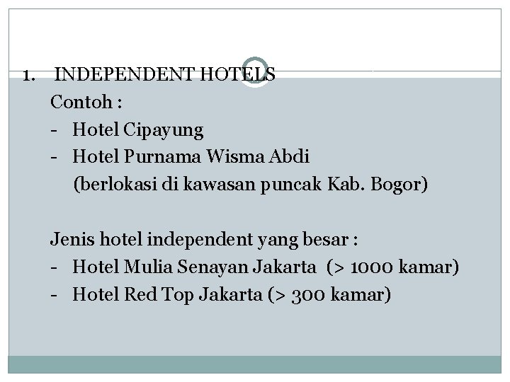 1. INDEPENDENT HOTELS Contoh : - Hotel Cipayung - Hotel Purnama Wisma Abdi (berlokasi