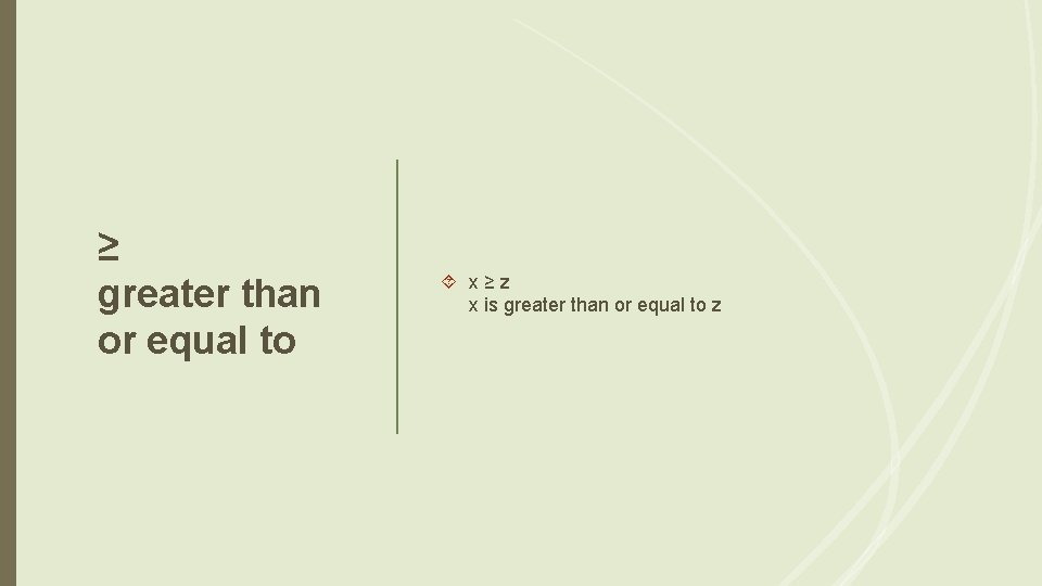 ≥ greater than or equal to x≥z x is greater than or equal to