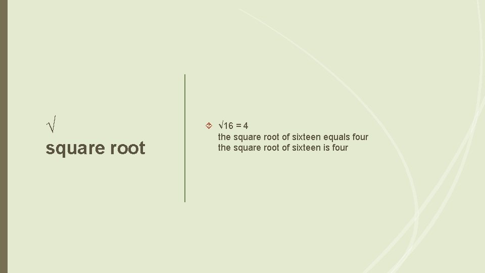 √ square root √ 16 = 4 the square root of sixteen equals four