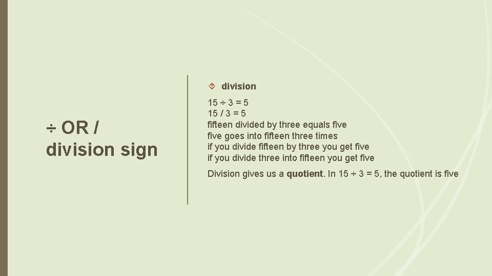  division ÷ OR / division sign 15 ÷ 3 = 5 15 /