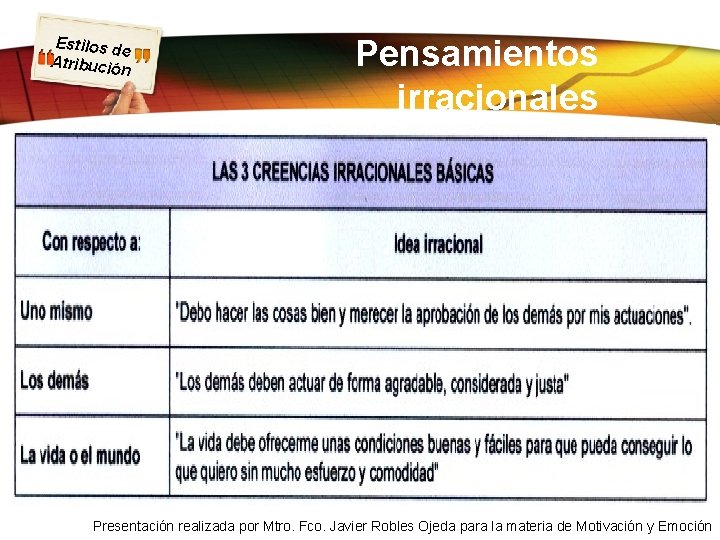 Estilos d e Atribució n Pensamientos irracionales Presentación realizada por Mtro. Fco. Javier Robles