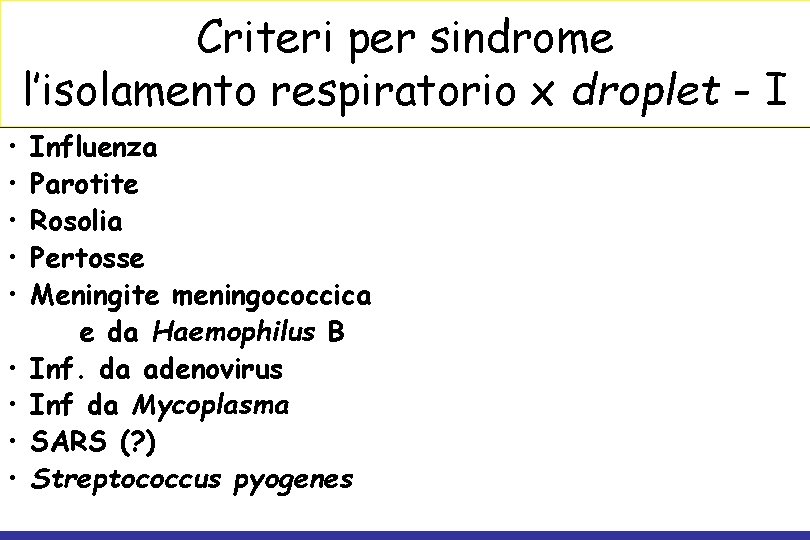 Criteri per sindrome l’isolamento respiratorio x droplet - I • • • Influenza Parotite