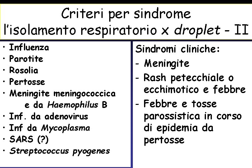 Criteri per sindrome l’isolamento respiratorio x droplet - II • • • Influenza Parotite
