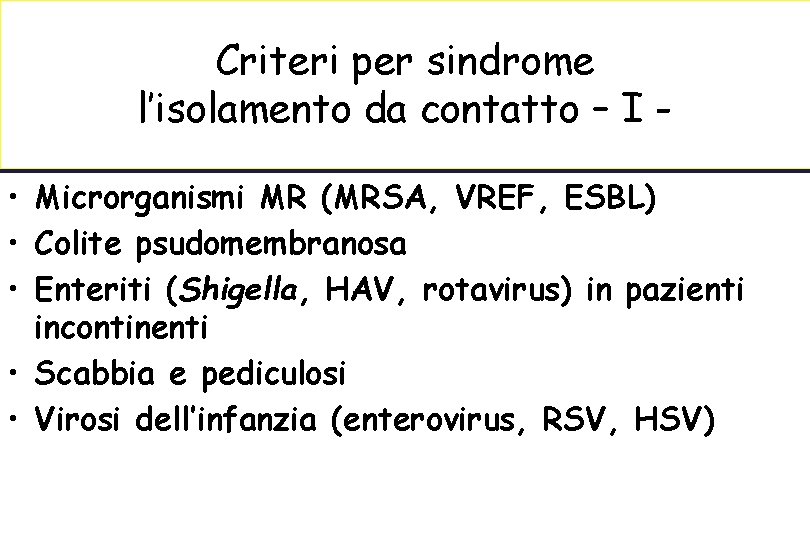 Criteri per sindrome l’isolamento da contatto – I • Microrganismi MR (MRSA, VREF, ESBL)