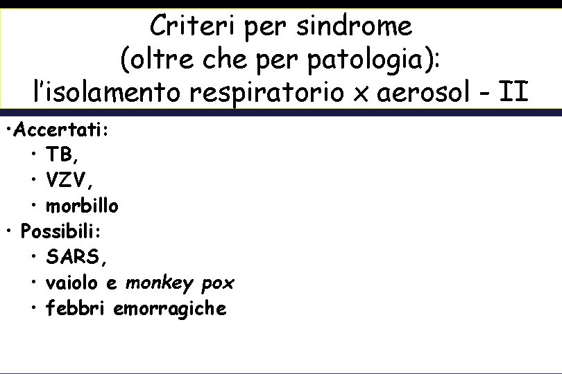Criteri per sindrome (oltre che per patologia): l’isolamento respiratorio x aerosol - II •