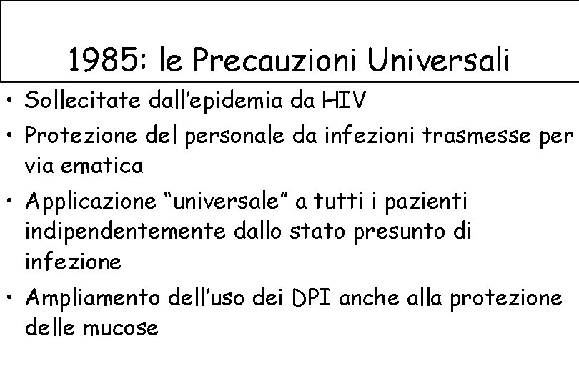 1985: le Precauzioni Universali • Sollecitate dall’epidemia da HIV • Protezione del personale da