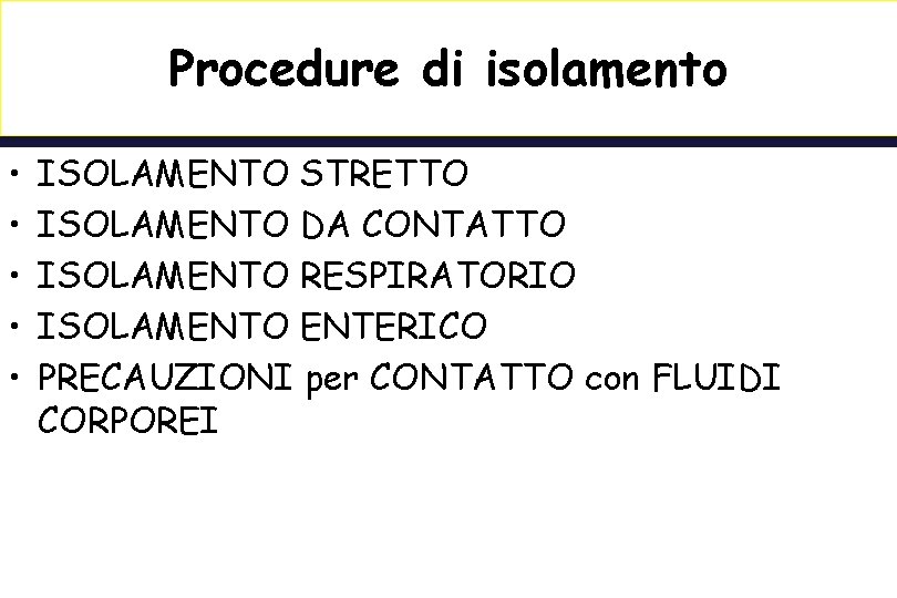 Procedure di isolamento • • • ISOLAMENTO STRETTO ISOLAMENTO DA CONTATTO ISOLAMENTO RESPIRATORIO ISOLAMENTO