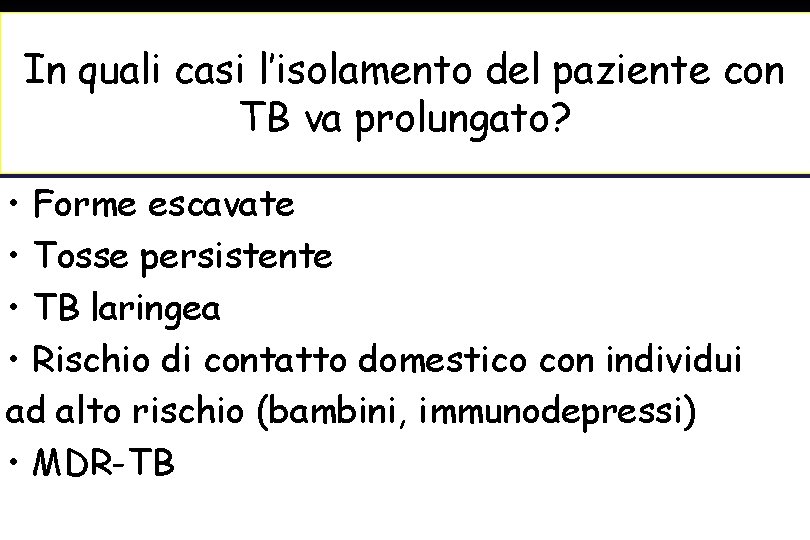 In quali casi l’isolamento del paziente con TB va prolungato? • Forme escavate •