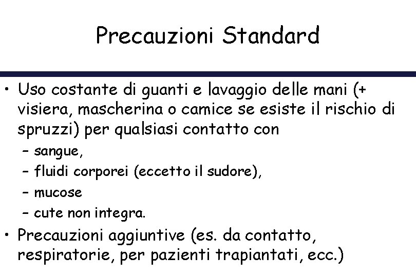 Precauzioni Standard • Uso costante di guanti e lavaggio delle mani (+ visiera, mascherina