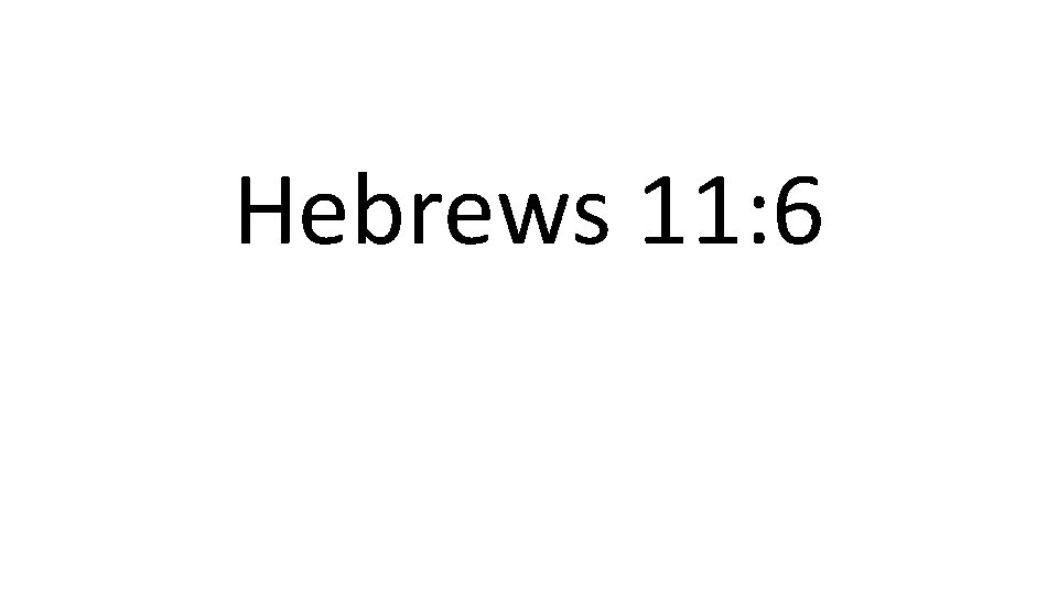 Hebrews 11: 6 