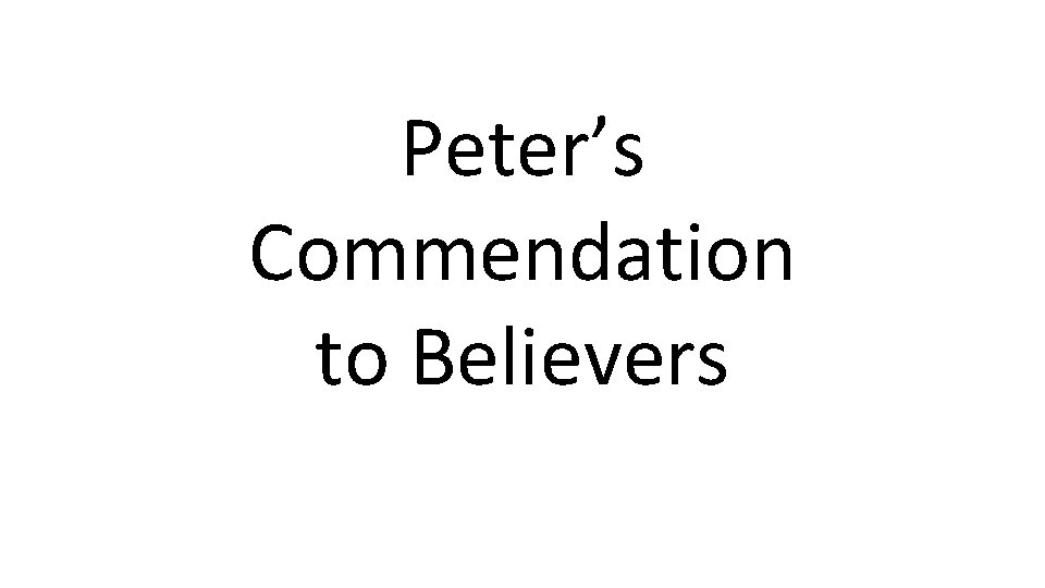 Peter’s Commendation to Believers 