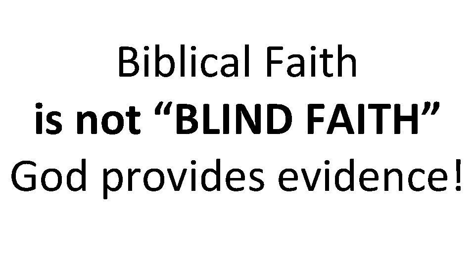 Biblical Faith is not “BLIND FAITH” God provides evidence! 