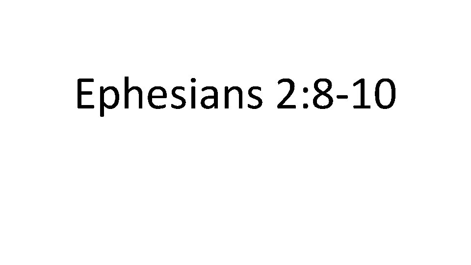 Ephesians 2: 8 -10 