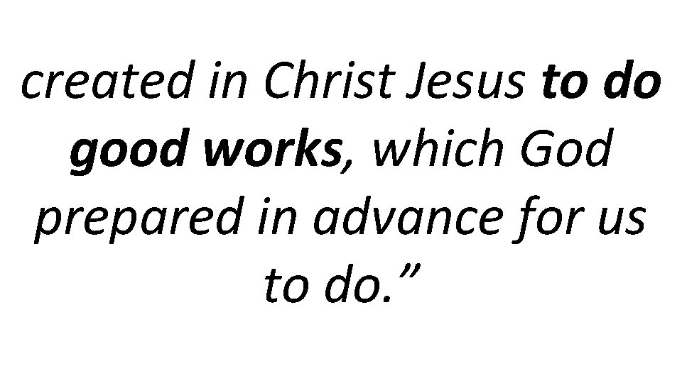 created in Christ Jesus to do good works, which God prepared in advance for