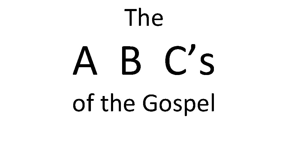 The A B C’s of the Gospel 