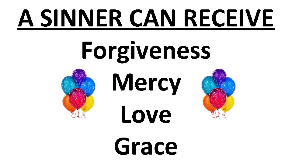 A SINNER CAN RECEIVE Forgiveness Mercy Love Grace 