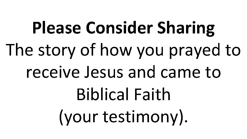 Please Consider Sharing The story of how you prayed to receive Jesus and came