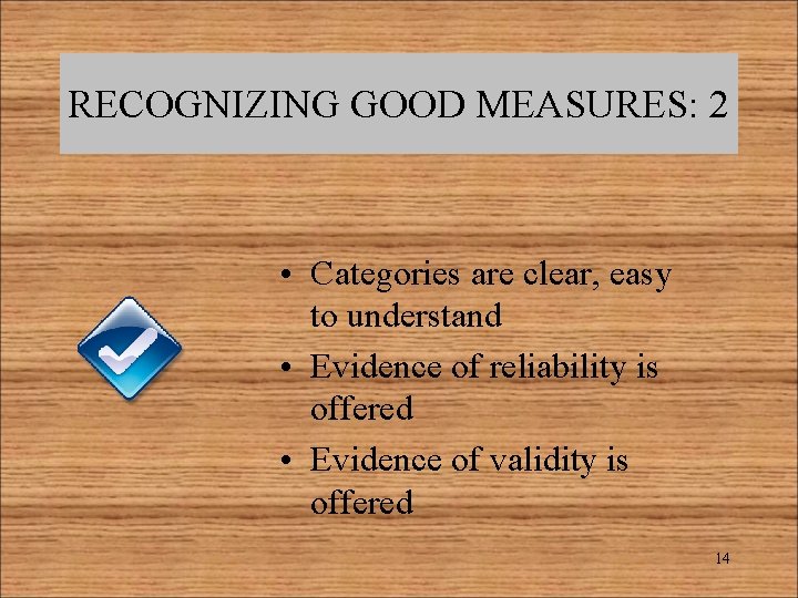 RECOGNIZING GOOD MEASURES: 2 • Categories are clear, easy to understand • Evidence of