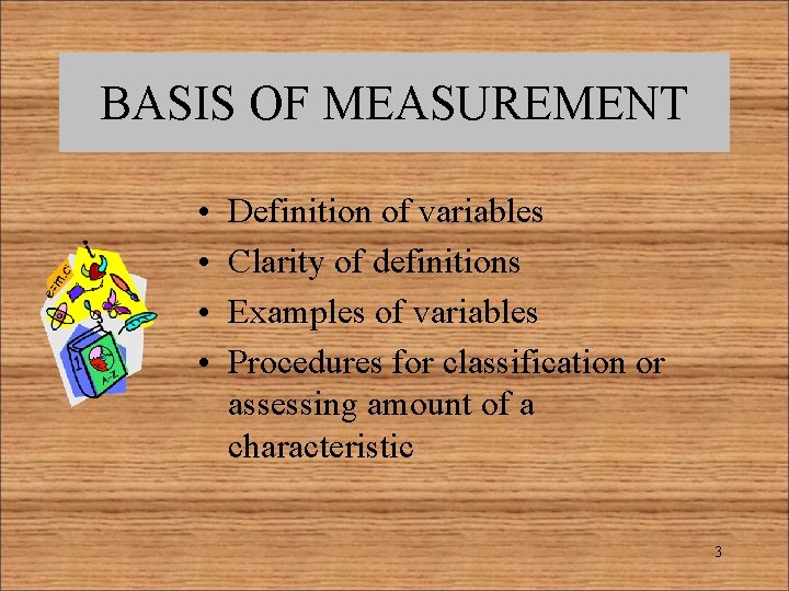 BASIS OF MEASUREMENT • • Definition of variables Clarity of definitions Examples of variables
