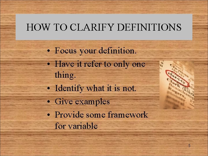 HOW TO CLARIFY DEFINITIONS • Focus your definition. • Have it refer to only