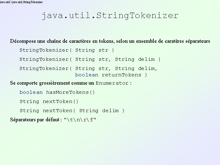 java. util java. util. String. Tokenizer Décompose une chaîne de caractères en tokens, java. util java. util. String. Tokenizer Décompose une chaîne de caractères en tokens,