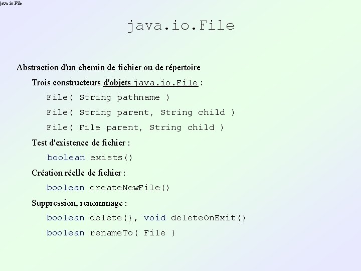 java. io. File Abstraction d'un chemin de fichier ou de répertoire Trois constructeurs d'objets java. io. File Abstraction d'un chemin de fichier ou de répertoire Trois constructeurs d'objets