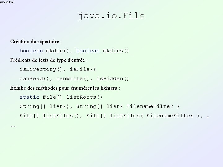 java. io. File Création de répertoire : boolean mkdir(), boolean mkdirs() Prédicats de tests java. io. File Création de répertoire : boolean mkdir(), boolean mkdirs() Prédicats de tests
