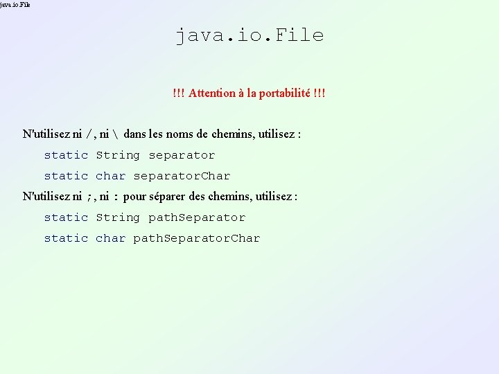 java. io. File !!! Attention à la portabilité !!! N'utilisez ni /, ni java. io. File !!! Attention à la portabilité !!! N'utilisez ni /, ni