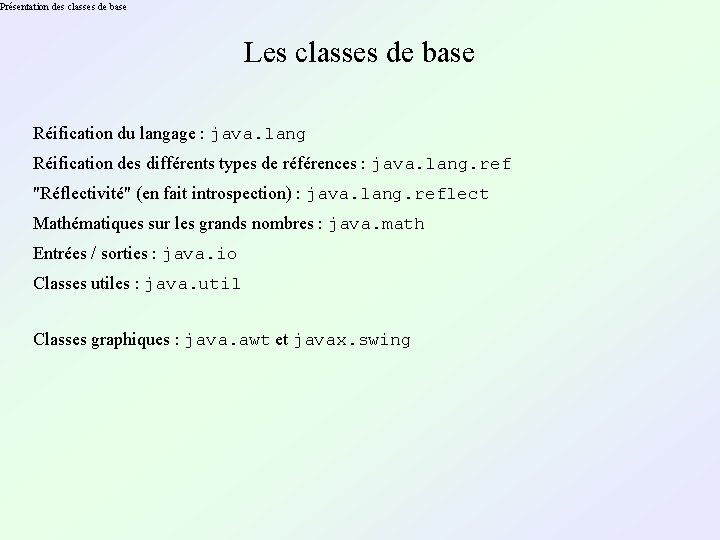 Présentation des classes de base Les classes de base Réification du langage : java. Présentation des classes de base Les classes de base Réification du langage : java.