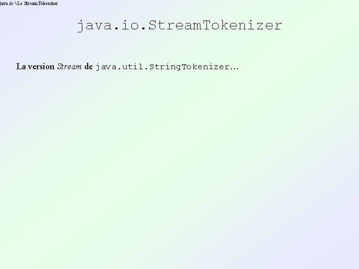 java. io Le Stream. Tokenizer java. io. Stream. Tokenizer La version Stream de java. io Le Stream. Tokenizer java. io. Stream. Tokenizer La version Stream de