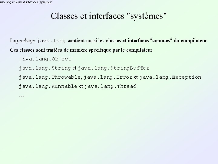 java. lang Classes et interfaces "systèmes" Le package java. lang contient aussi les java. lang Classes et interfaces "systèmes" Le package java. lang contient aussi les