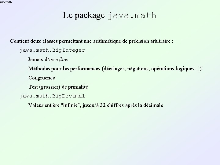 java. math Le package java. math Contient deux classes permettant une arithmétique de précision java. math Le package java. math Contient deux classes permettant une arithmétique de précision