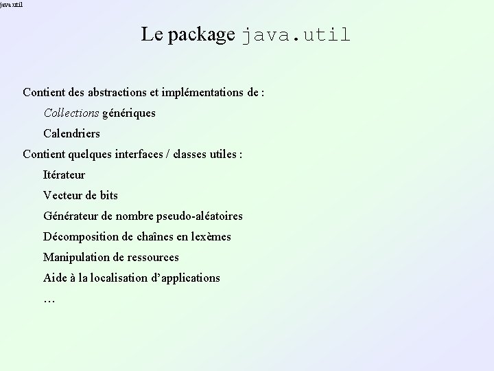 java. util Le package java. util Contient des abstractions et implémentations de : Collections java. util Le package java. util Contient des abstractions et implémentations de : Collections
