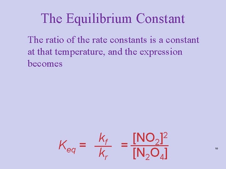 The Equilibrium Constant The ratio of the rate constants is a constant at that The Equilibrium Constant The ratio of the rate constants is a constant at that